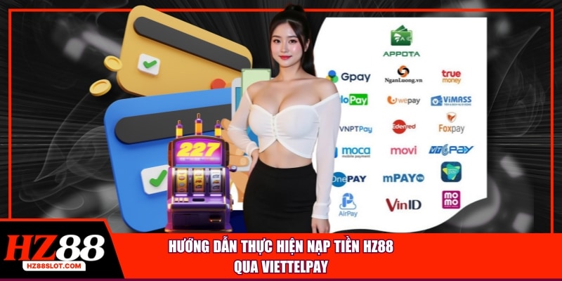 Hướng dẫn thực hiện nạp tiền HZ88 qua ViettelPay