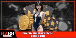 Khám phá 4 game bài kiếm tiền thật để chơi để thắng