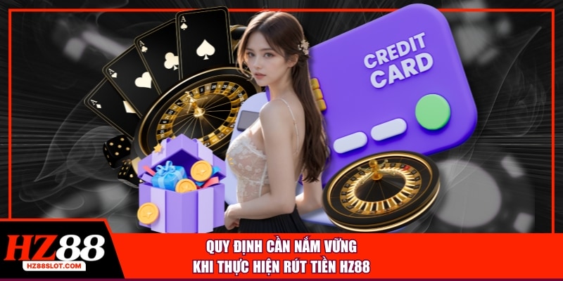 Quy định cần nắm vững khi thực hiện rút tiền HZ88