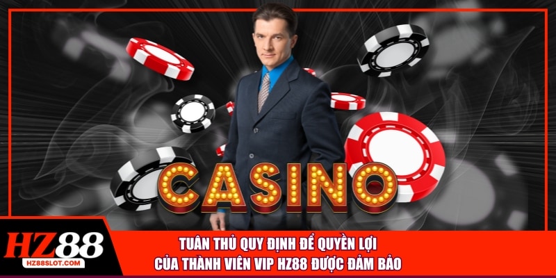 Tuân thủ quy định để quyền lợi của thành viên VIP HZ88 được đảm bảo